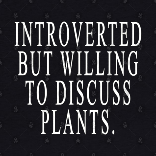 Introverted But Willing To Discuss Plants by lmohib